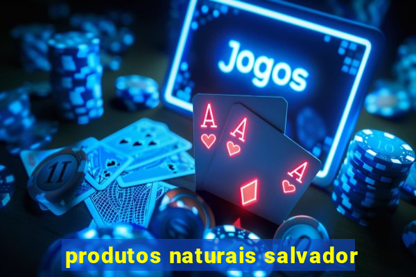 produtos naturais salvador